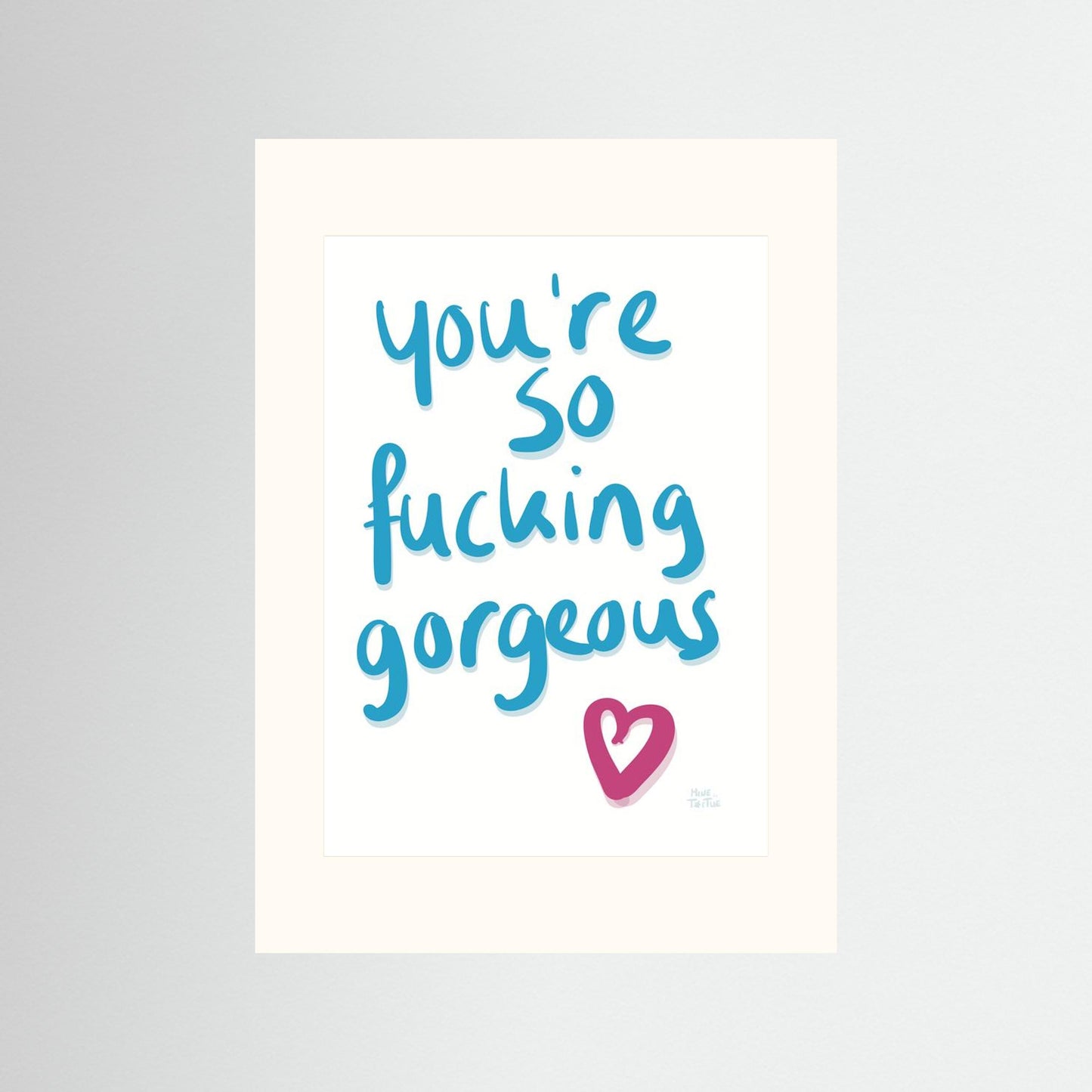 Poster ‘You’re so fucking gorgeous’