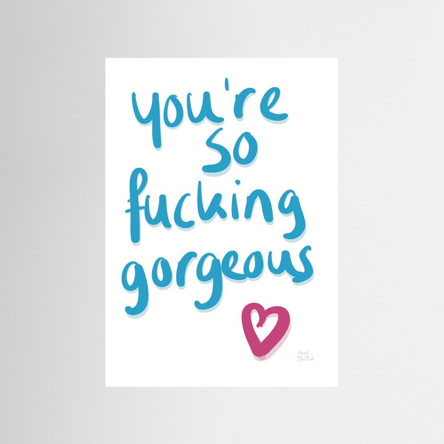 Poster ‘You’re so fucking gorgeous’