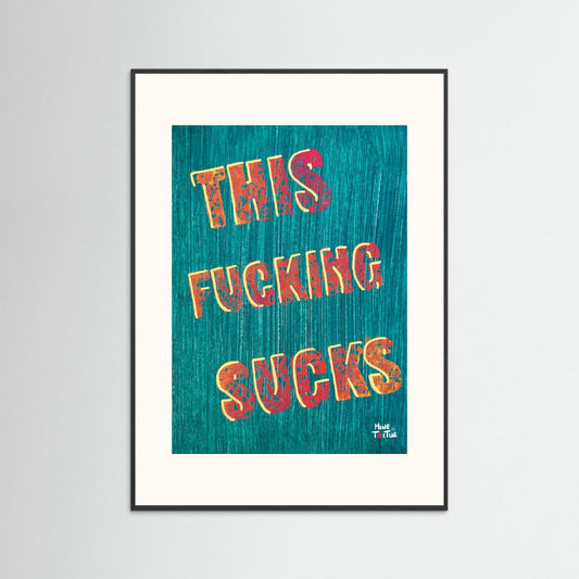 Poster print ‘This Fucking Sucks’