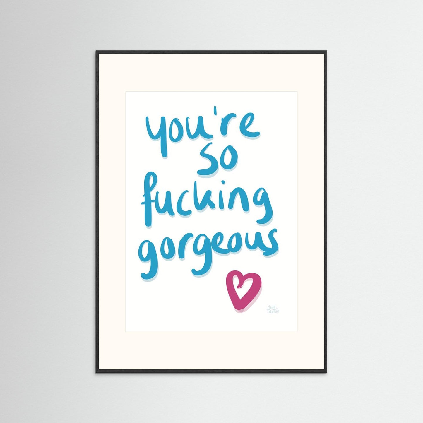 Poster ‘You’re so fucking gorgeous’