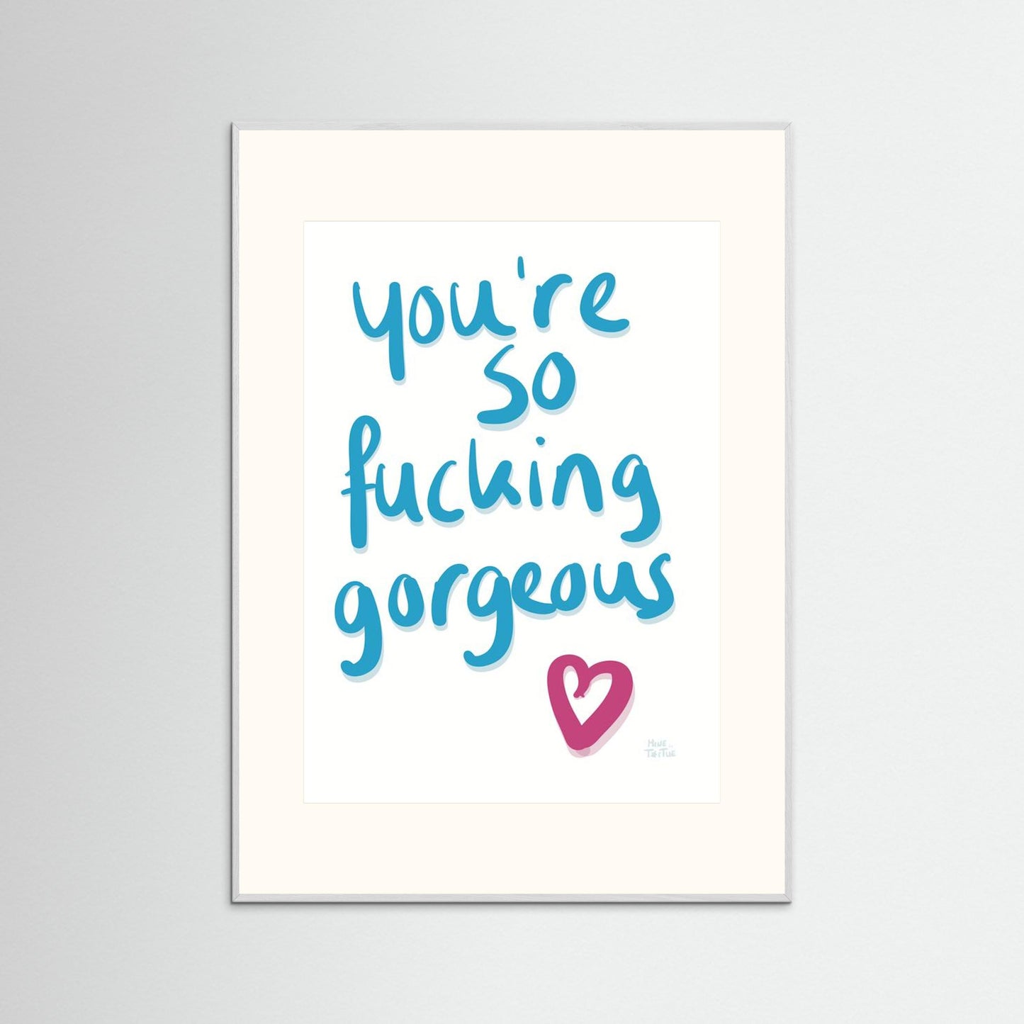 Poster ‘You’re so fucking gorgeous’